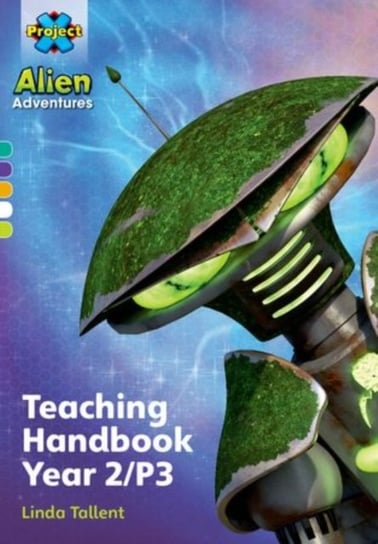 Project X Alien Adventures: Project X Alien Adventures: Teaching Handbook Year 2P3 Linda Tallent