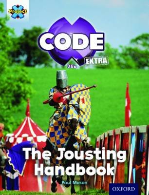 Project X CODE Extra: Turquoise Book Band, Oxford Level 7: Castle Kingdom: The Jousting Handbook Mason Paul