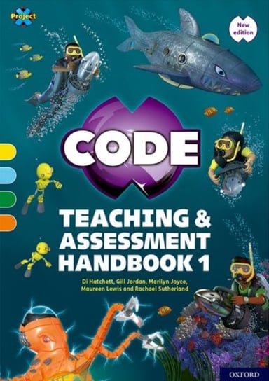 Project X CODE: Yellow-Orange Book Bands, Oxford Levels 3-6: Teaching and Assessment Handbook 1 Opracowanie zbiorowe