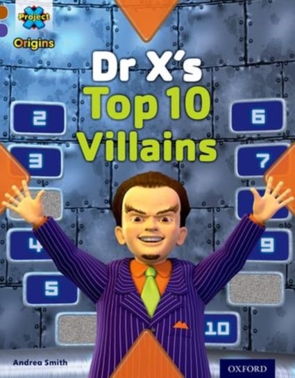 Project X Origins Brown Book Band, Oxford Level 11 Heroes and Villains Dr Xs Top Ten Villains Andrea Smith