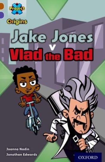 Project X Origins: Brown Book Band, Oxford Level 11: Heroes and Villains: Jake Jones v Vlad the Bad Nadin Joanna