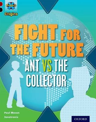 Project X Origins: Dark Red+ Book band, Oxford Level 20: Into the Future: Fight for the Future  Ant vs the Collector Mason Paul