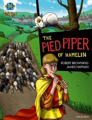 Project X Origins Graphic Texts: Dark Red Book Band, Oxford Level 17: The Pied Piper of Hamelin Robert Browning
