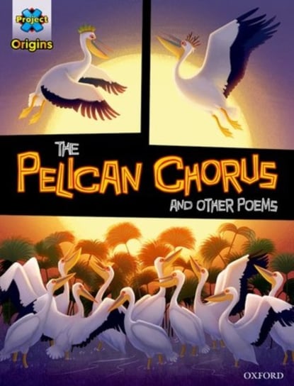 Project X Origins Graphic Texts: Grey Book Band, Oxford Level 14: The Pelican Chorus and other poems Opracowanie zbiorowe