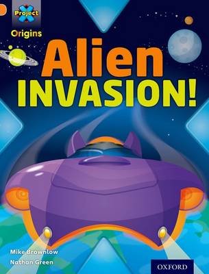 Project X Origins: Orange Book Band, Oxford Level 6: Invasion: Alien Invasion! Brownlow Mike