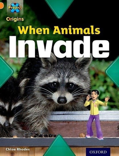 Project X Origins: Orange Book Band, Oxford Level 6: Invasion: When Animals Invade Chloe Rhodes