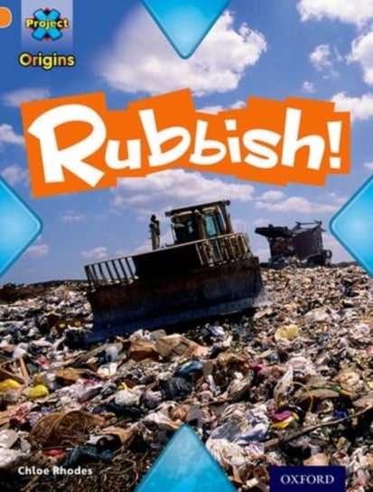 Project X Origins: Orange Book Band, Oxford Level 6: What a Waste: Rubbish! Chloe Rhodes