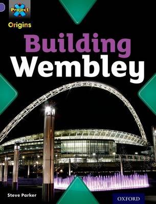Project X Origins: Purple Book Band, Oxford Level 8: Buildings: Building Wembley Parker Steve