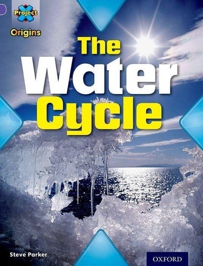Project X Origins: Purple Book Band, Oxford Level 8: Water: The Water Cycle Parker Steve