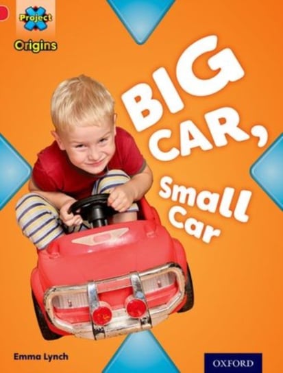 Project X Origins: Red Book Band, Oxford Level 2: Big and Small: Big Car, Small Car Emma Lynch