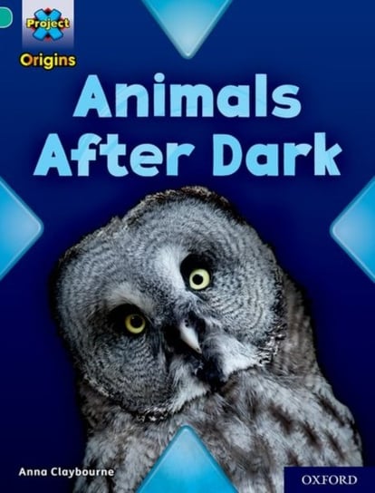 Project X Origins: Turquoise Book Band, Oxford Level 7: Animals After Dark Claybourne Anna