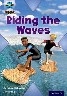 Project X Origins: White Book Band, Oxford Level 10: Journeys: Riding the Waves Anthony McGowan