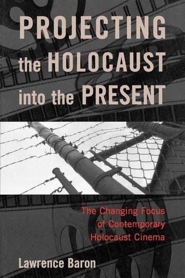 Projecting the Holocaust into the Present Baron Lawrence