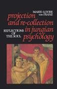 Projection and Re-Collection in Jungian Psychology: Reflections of the Soul Franz Marie-Louise