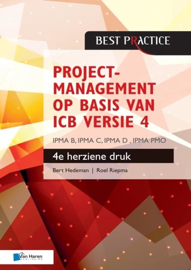 Projectmanagement op basis van ICB versie 4 - 4de herziene druk - IPMA B, IPMA C, IPMA-D , IPMA PMO Roel Riepma Bert Hedeman