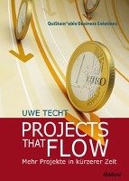 Projects that Flow. Mehr Projekte in kürzerer Zeit Techt Uwe