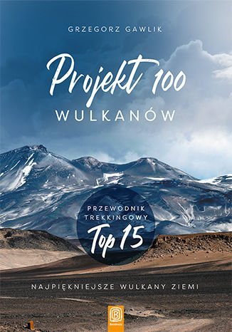 Projekt 100 wulkanów. Przewodnik trekkingowy. Top 15 Gawlik Grzegorz