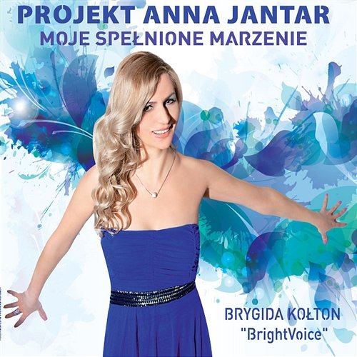 Projekt Anna Jantar / Moje Spełnione Marzenie Brygida Kołton „BrightVoice”