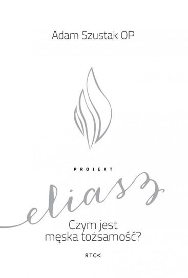 Projekt Eliasz. Czym jest męska tożsamość? - ebook epub Szustak Adam