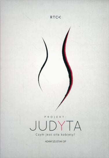 Projekt: Judyta. Czym jest siła kobiety? Szustak Adam
