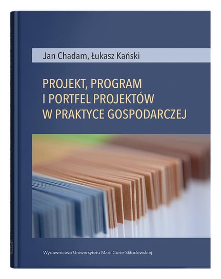 Projekt, program i portfel w praktyce gospodarczej Chadam Jan, Kański Łukasz