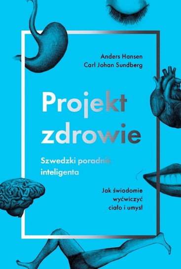 Projekt zdrowie. Szwedzki poradnik inteligenta Hansen Anders, Sundberg Carl Johan