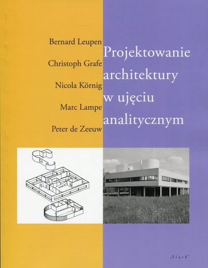 Projektowanie architektury w ujęciu analitycznym Leupen Bernard, Grafe Christoph, Kornig Nicola, Lampe Marc, Zeeuw Peter
