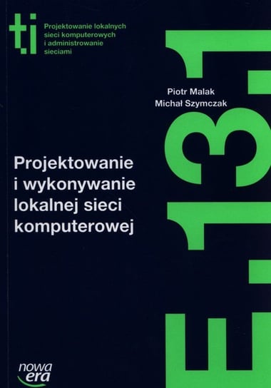 Projektowanie i wykonywanie lokalnej sieci komputerowej Kwalifikacja E.13.1. Technikum Malak Piotr, Szymczak Michał