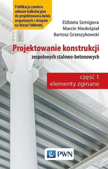 Projektowanie konstrukcji zespolonych stalowo-betonowych Grzeszykowski Bartosz, Niedośpiał Marcin, Szmigiera Elżbieta