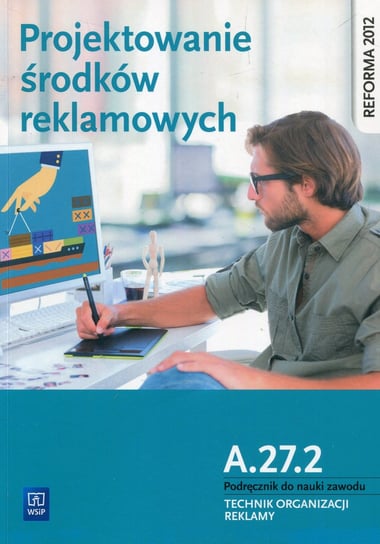 Projektowanie środków reklamowych A.27.2. Podręcznik do nauki zawodu