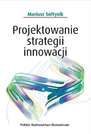 Projektowanie strategii innowacji Sołtysik Mariusz