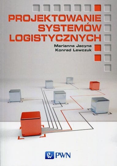 Projektowanie systemów logistycznych - ebook PDF Jacyna Marianna, Lewczuk Konrad