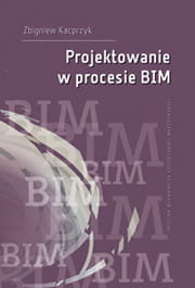 Projektowanie w procesie BIM Kacprzyk Zbigniew