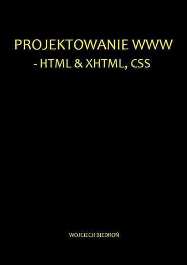 Projektowanie WWW - HTML & XHTML, CSS Biedroń Wojciech
