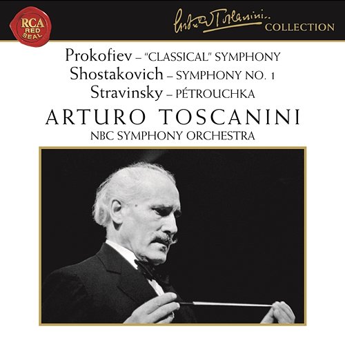 Prokofiev: Symphony No. 1 in D Major, Op. 25 "Classical" - Shostakovich: Symphony No. 1 in F Minor, Op. 10 - Stravinsky: Pétrouchka Arturo Toscanini