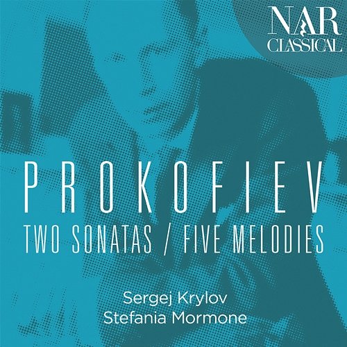 Prokofiev: Two Sonatas, Five Melodies Sergej Krylov, Stefania Mormone