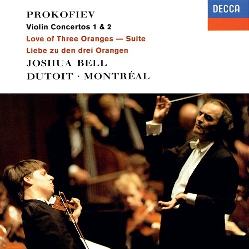 Prokofiev: Violin Concertos Nos. 1 & 2; The Love for 3 Oranges Suite Joshua Bell, Orchestre Symphonique de Montréal, Charles Dutoit