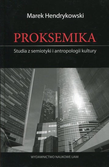 Proksemika. Studia z semiotyki i antropologii kultury Hendrykowski Marek