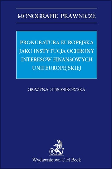 Prokuratura Europejska jako instytucja ochrony interesów finansowych Unii Europejskiej Stronikowska Grażyna