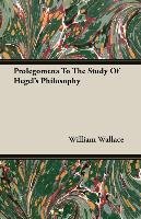 Prolegomena To The Study Of Hegel's Philosophy Wallace William