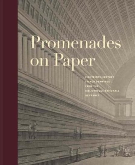 Promenades on Paper: Eighteenth-Century French Drawings from the Bibliotheque nationale de France Bell Esther
