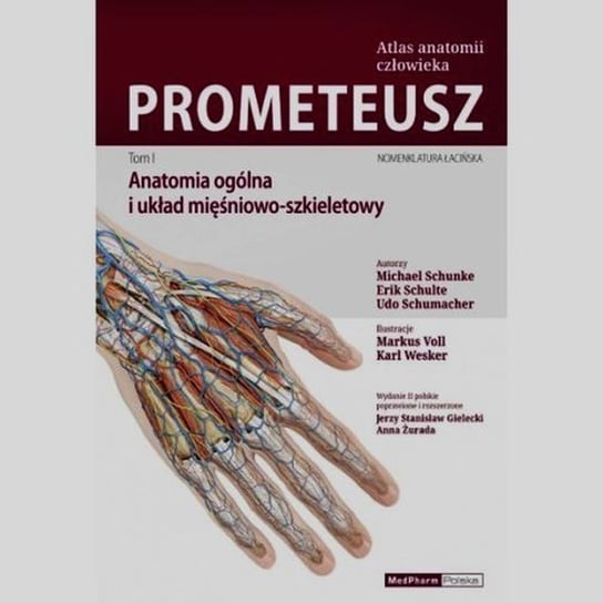 Prometeusz. Atlas anatomii człowieka. Tom 1. Anatomia ogólna i układ mięśniowo-szkieletowy Schunke Michael, Schulte Erik, Schumacher Udo