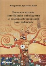 Promocja zdrowia i profilaktyka onkologiczna w działaniach organizacji pozarządowych Synowiec-Piłat Małgorzata