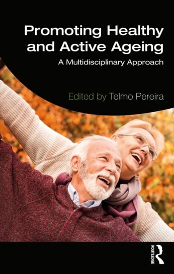 Promoting Healthy and Active Ageing: A Multidisciplinary Approach Telmo Pereira