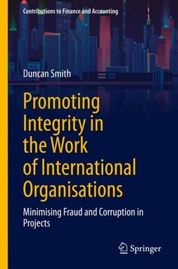 Promoting Integrity in the Work of International Organisations: Minimising Fraud and Corruption in P Smith Duncan