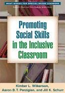 Promoting Social Skills in the Inclusive Classroom Wilkerson Kimber L., Perzigian Aaron B. T., Schurr Jill K.