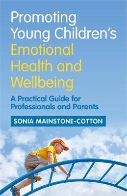 Promoting Young Children's Emotional Health and Wellbeing Mainstone-Cotton Sonia