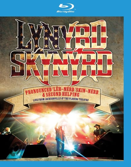 Pronounced 'Leh-'nerd 'Skin-'nerd & Second Helping: Live From Jacksonville At The Florida Theatre Lynyrd Skynyrd