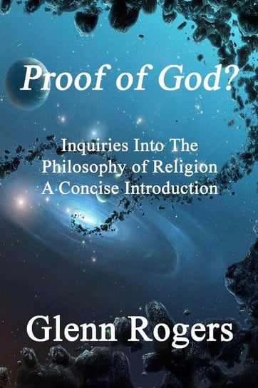 Proof of God? Inquiries into the Philosophy of Religion, A Concise Introduction Rogers Glenn
