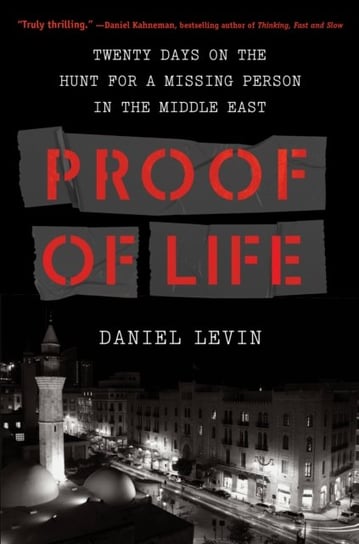 Proof of Life: Twenty Days on the Hunt for a Missing Person in the Middle East Levin Daniel